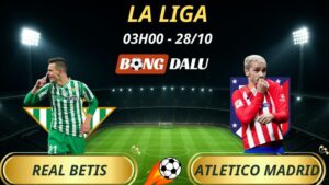 Soi Kèo Nhà Cái Real Betis - Atletico Madrid: 3h - 28/10/2025 - La Liga