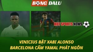 Vinicius bật Xabi Alonso - Barca cấm Yamal phát ngôn