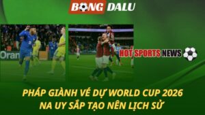 Pháp giành vé dự World Cup 2026 - Na Uy sắp tạo nên lịch sử